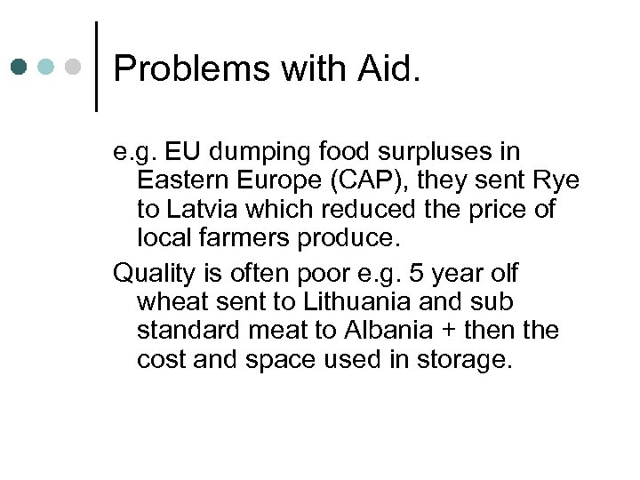 Problems with Aid. e. g. EU dumping food surpluses in Eastern Europe (CAP), they
