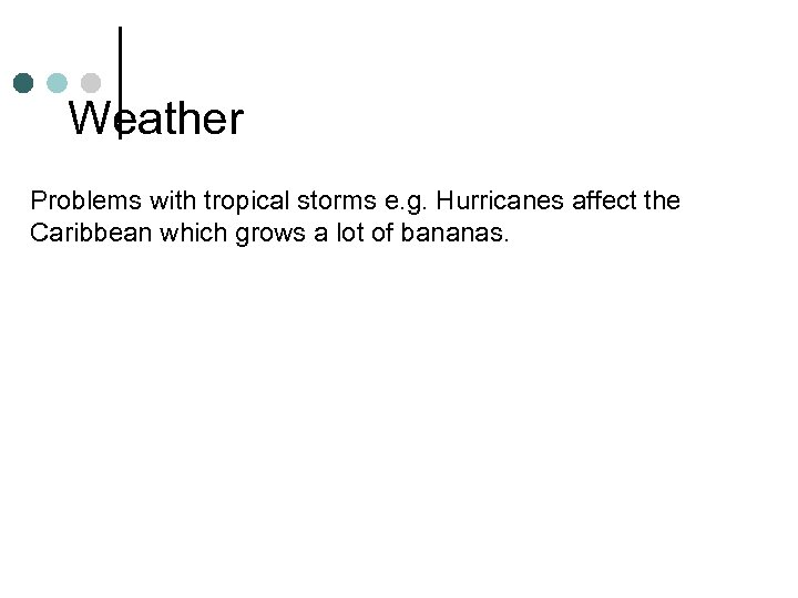 Weather Problems with tropical storms e. g. Hurricanes affect the Caribbean which grows a
