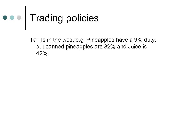 Trading policies Tariffs in the west e. g. Pineapples have a 9% duty, but