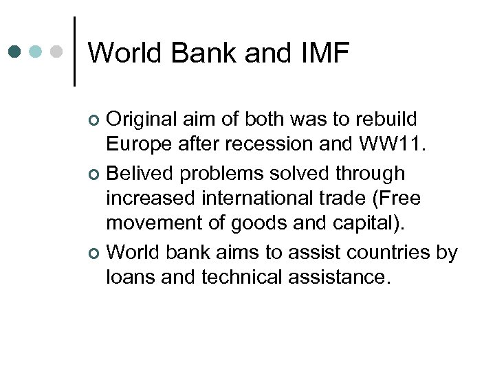 World Bank and IMF Original aim of both was to rebuild Europe after recession