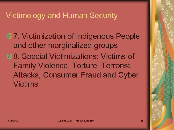 Victimology and Human Security 7. Victimization of Indigenous People and other marginalized groups 8.