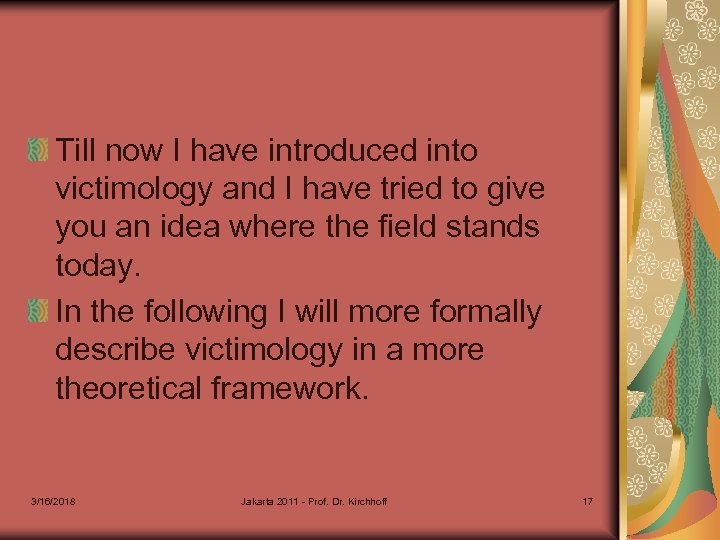 Till now I have introduced into victimology and I have tried to give you