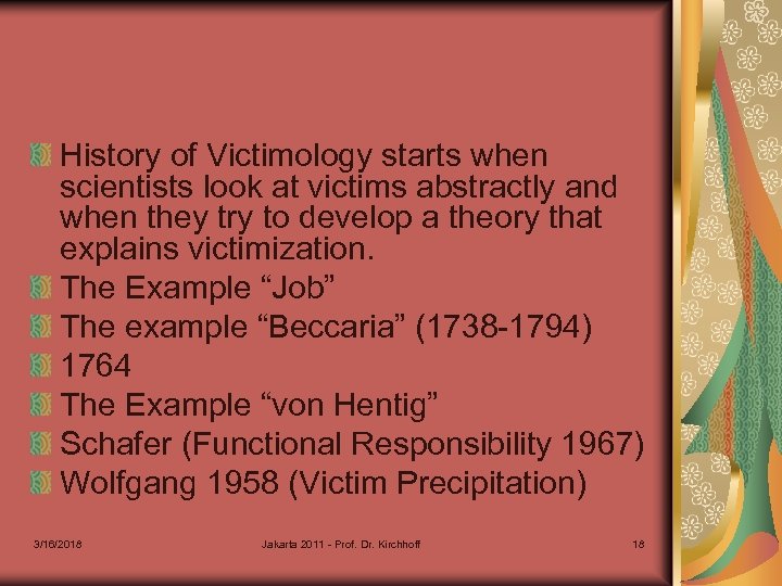 History of Victimology starts when scientists look at victims abstractly and when they try