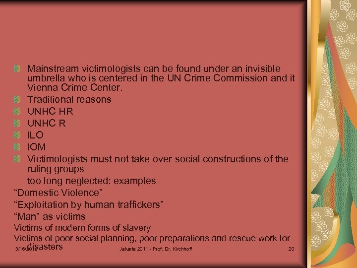 Mainstream victimologists can be found under an invisible umbrella who is centered in the