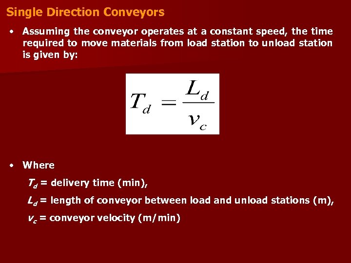 Single Direction Conveyors • Assuming the conveyor operates at a constant speed, the time