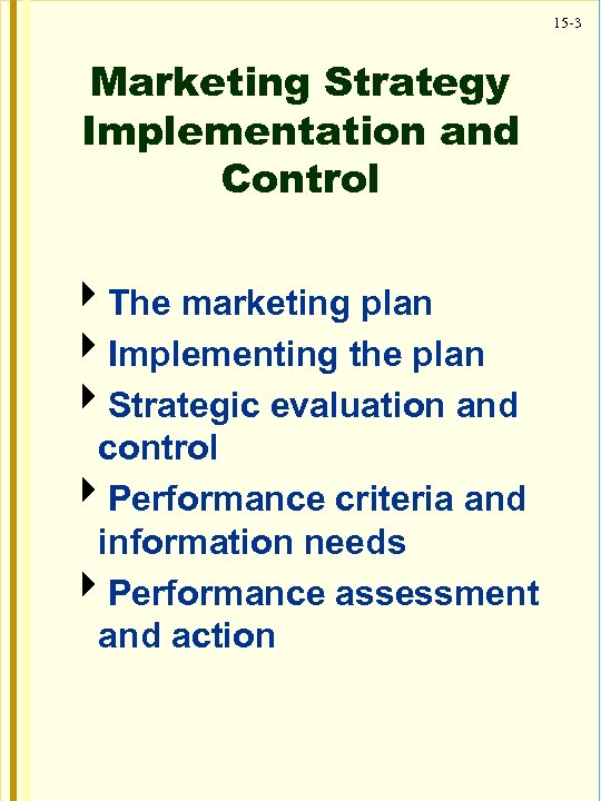 15 -3 Marketing Strategy Implementation and Control 4 The marketing plan 4 Implementing the