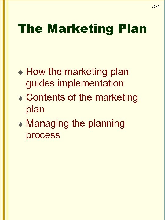 15 -4 The Marketing Plan How the marketing plan guides implementation Contents of the