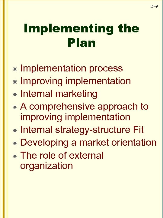 15 -9 Implementing the Plan Implementation process Improving implementation Internal marketing A comprehensive approach