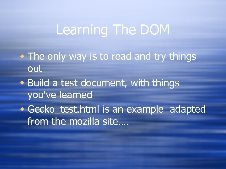 Learning The DOM w The only way is to read and try things out