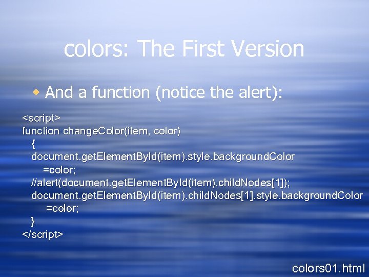 colors: The First Version w And a function (notice the alert): <script> function change.