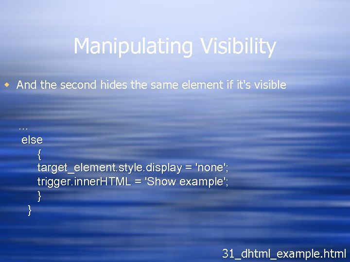 Manipulating Visibility w And the second hides the same element if it's visible …