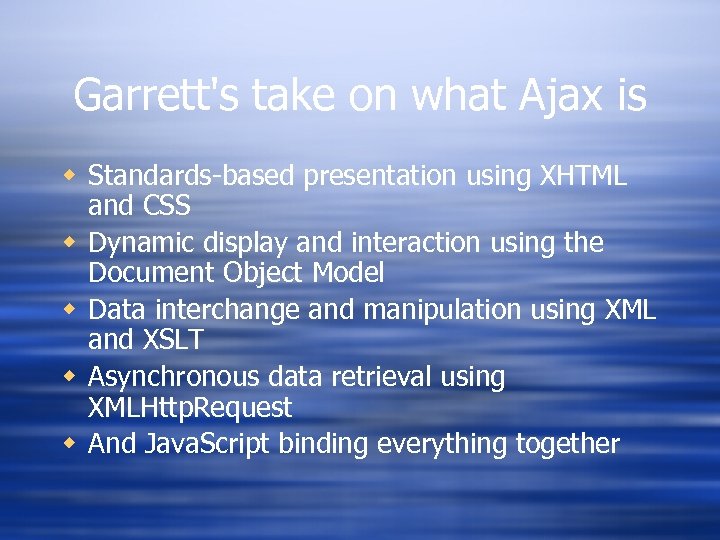 Garrett's take on what Ajax is w Standards-based presentation using XHTML and CSS w