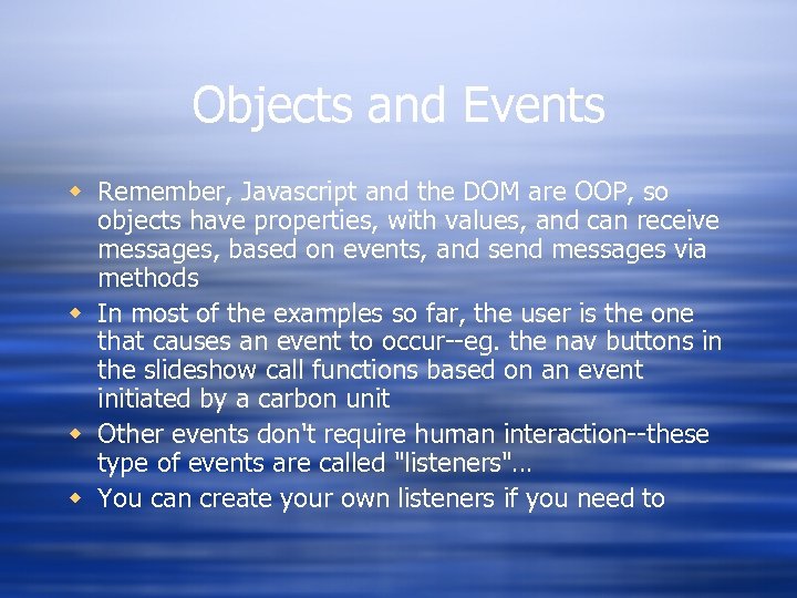 Objects and Events w Remember, Javascript and the DOM are OOP, so objects have