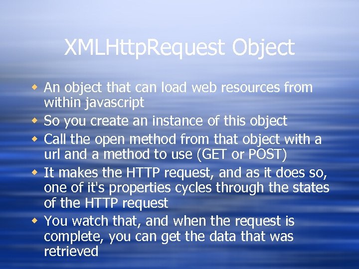 XMLHttp. Request Object w An object that can load web resources from within javascript