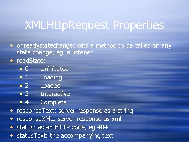 XMLHttp. Request Properties w onreadystatechange: sets a method to be called on any state