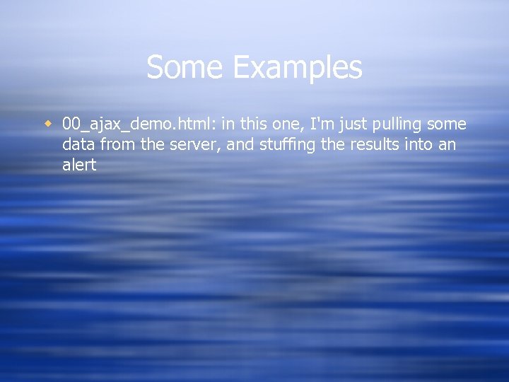 Some Examples w 00_ajax_demo. html: in this one, I'm just pulling some data from