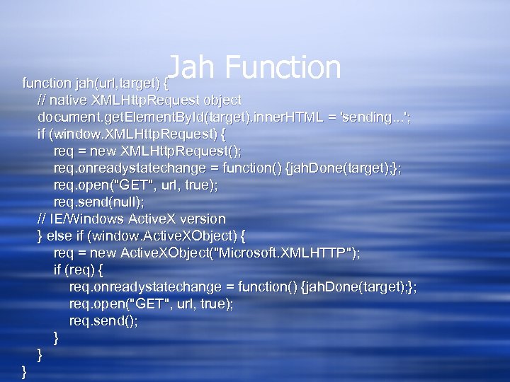 Jah Function function jah(url, target) { // native XMLHttp. Request object document. get. Element.