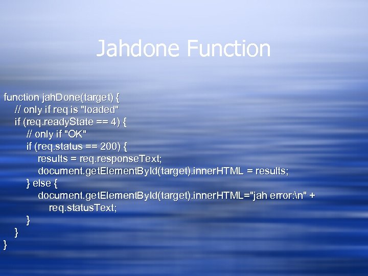 Jahdone Function function jah. Done(target) { // only if req is "loaded" if (req.