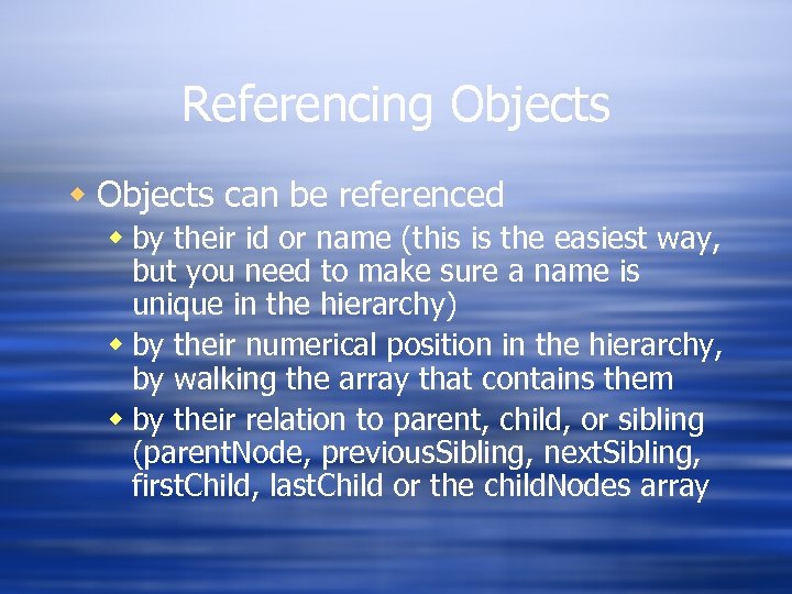 Referencing Objects w Objects can be referenced w by their id or name (this