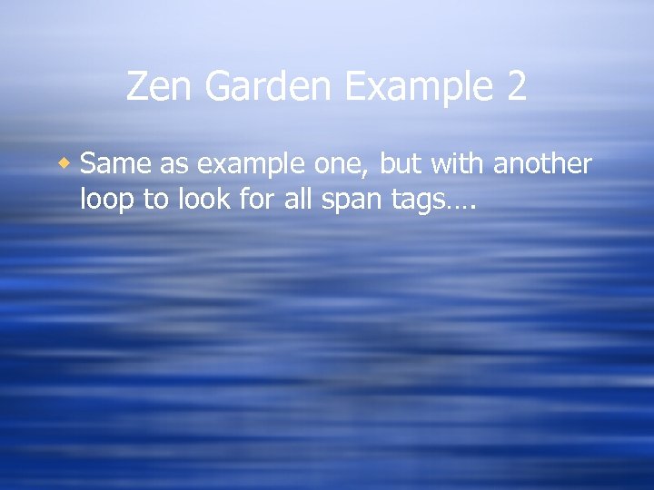 Zen Garden Example 2 w Same as example one, but with another loop to
