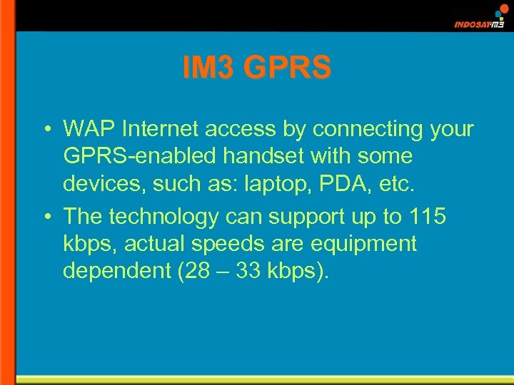 IM 3 GPRS • WAP Internet access by connecting your GPRS-enabled handset with some