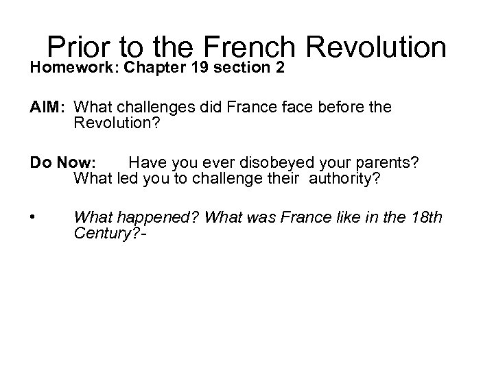 Prior to the French Revolution Homework: Chapter 19 section 2 AIM: What challenges did