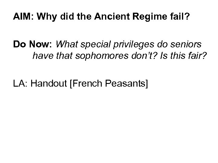 AIM: Why did the Ancient Regime fail? Do Now: What special privileges do seniors