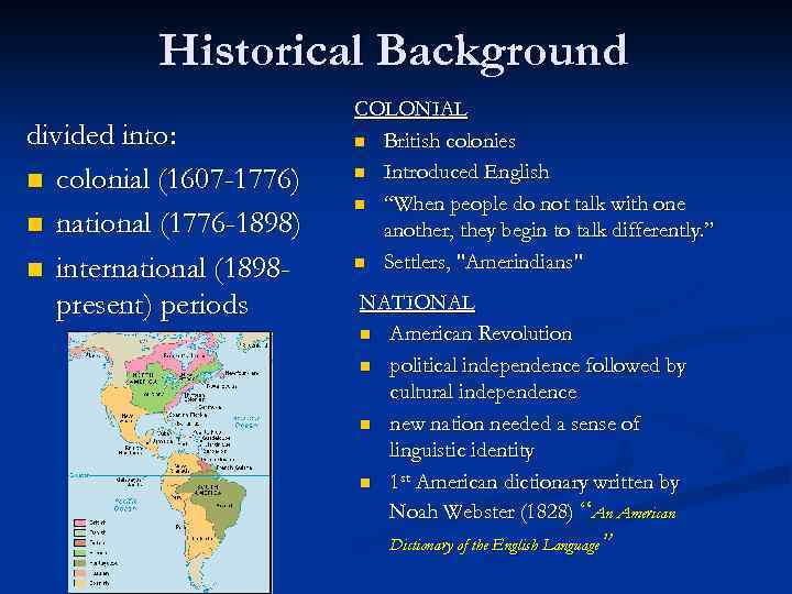Historical Background divided into: n colonial (1607 -1776) n national (1776 -1898) n international