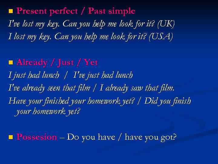 Present perfect / Past simple I've lost my key. Can you help me look