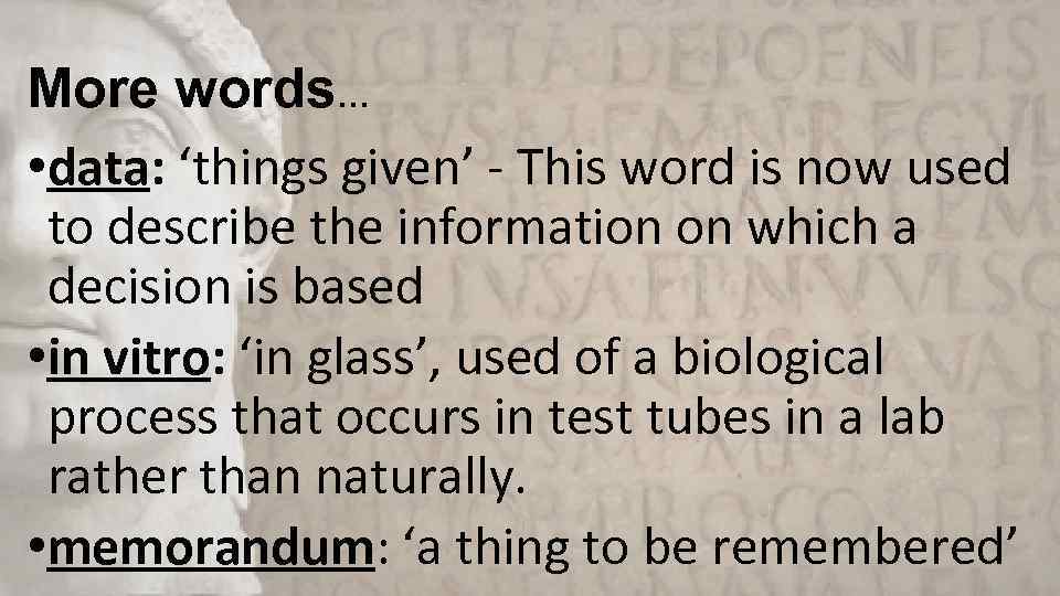 More words… • data: ‘things given’ - This word is now used to describe