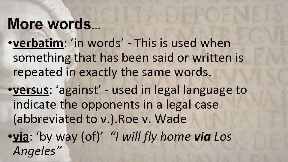 More words… • verbatim: ‘in words’ - This is used when something that has