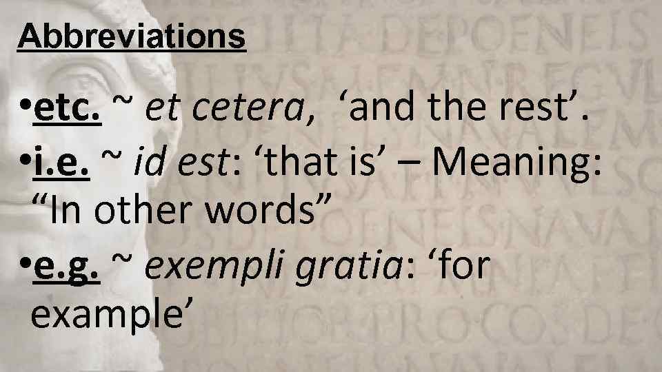 Abbreviations • etc. ~ et cetera, ‘and the rest’. • i. e. ~ id