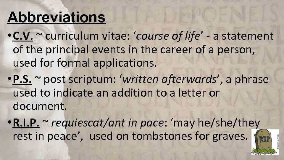 Abbreviations • C. V. ~ curriculum vitae: ‘course of life’ - a statement of