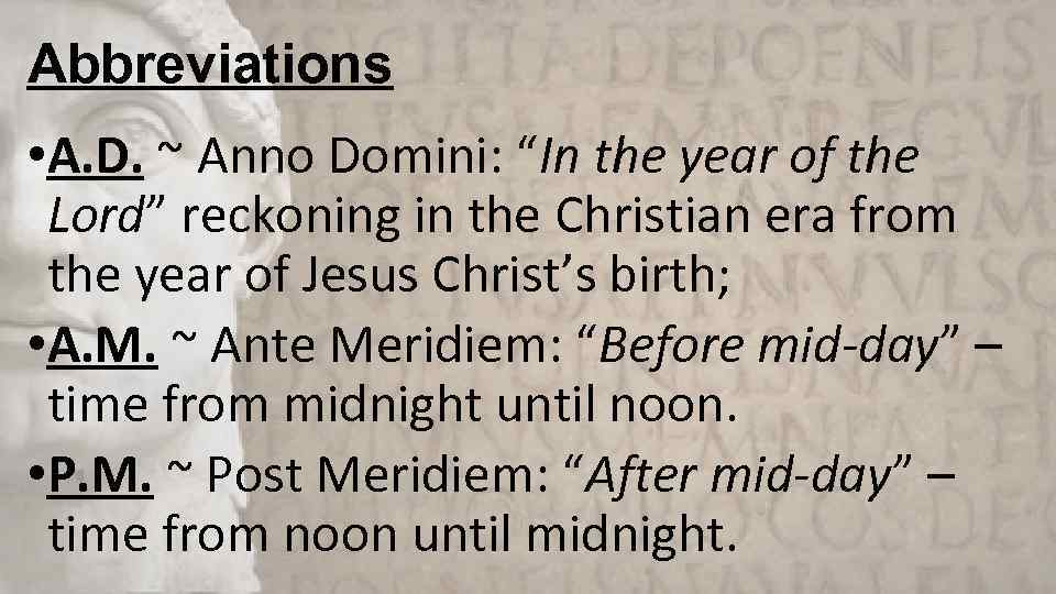 Abbreviations • A. D. ~ Anno Domini: “In the year of the Lord” reckoning