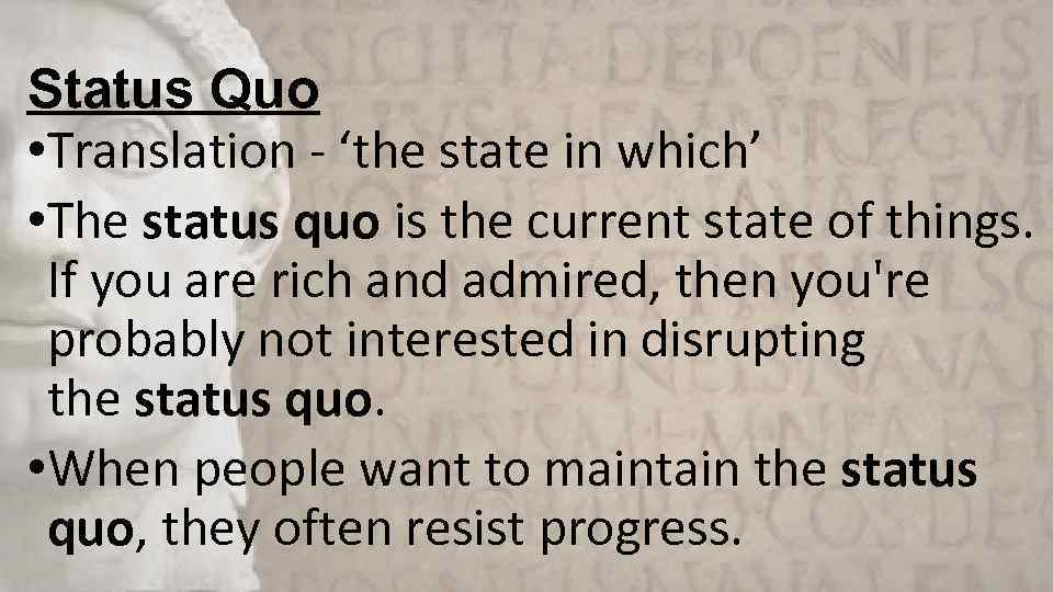 Status Quo • Translation - ‘the state in which’ • The status quo is