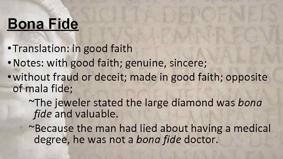 Bona Fide • Translation: in good faith • Notes: with good faith; genuine, sincere;