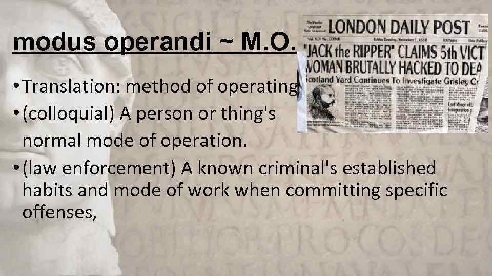 modus operandi ~ M. O. • Translation: method of operating • (colloquial) A person