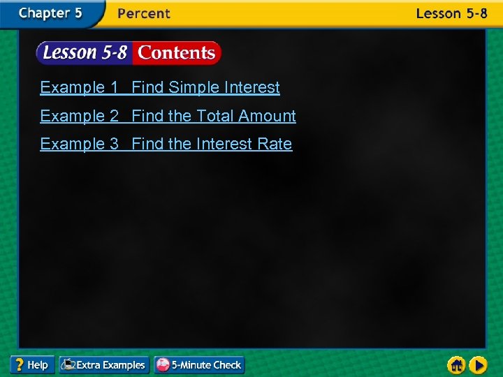 Example 1 Find Simple Interest Example 2 Find the Total Amount Example 3 Find
