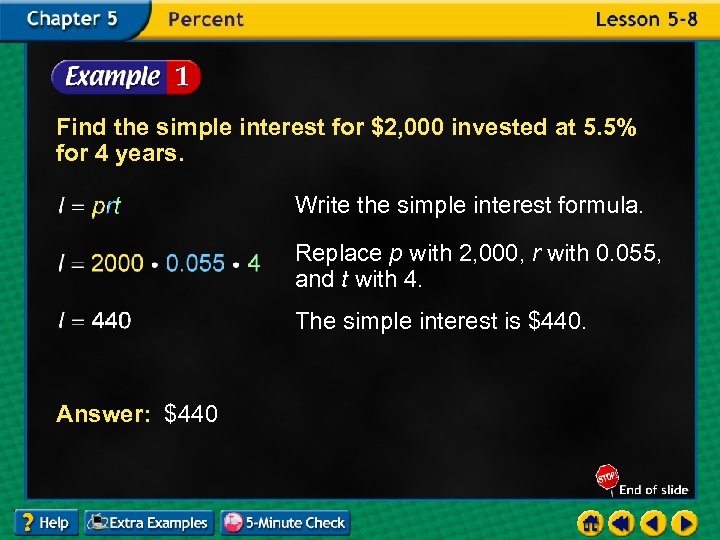 Find the simple interest for $2, 000 invested at 5. 5% for 4 years.