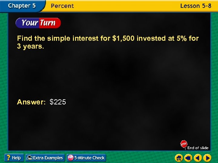 Find the simple interest for $1, 500 invested at 5% for 3 years. Answer: