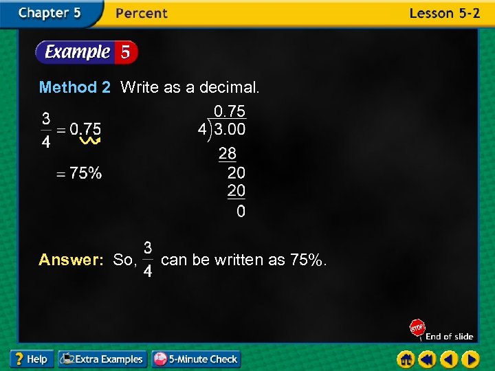 Method 2 Write as a decimal. 0. 75 Answer: So, can be written as