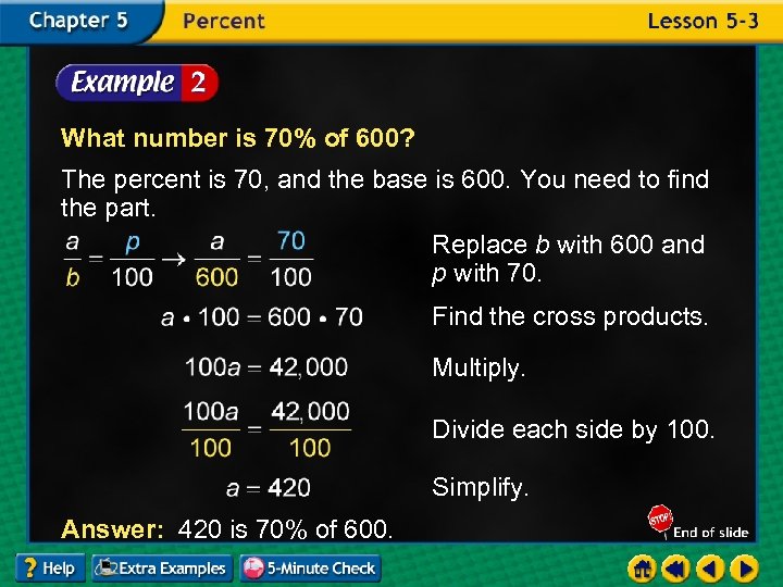 What number is 70% of 600? The percent is 70, and the base is