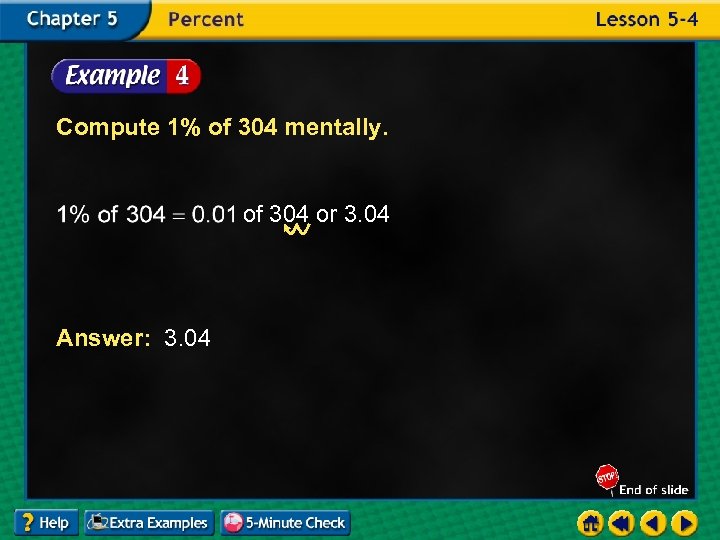 Compute 1% of 304 mentally. of 304 or 3. 04 Answer: 3. 04 