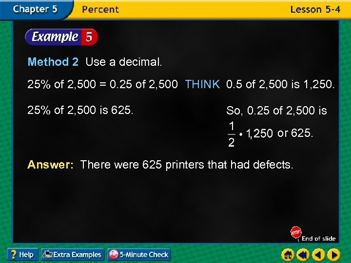 Method 2 Use a decimal. 25% of 2, 500 = 0. 25 of 2,