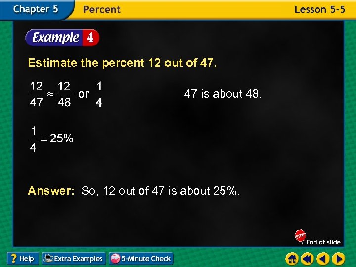 Estimate the percent 12 out of 47. or 47 is about 48. Answer: So,