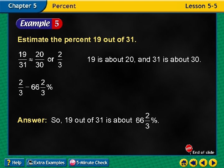 Estimate the percent 19 out of 31. 19 is about 20, and 31 is