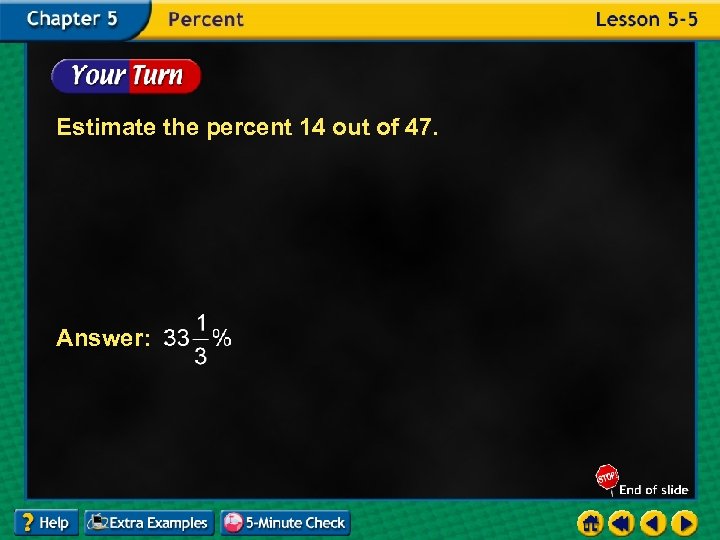 Estimate the percent 14 out of 47. Answer: 