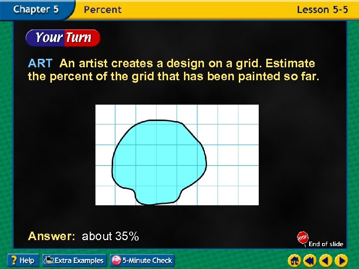 ART An artist creates a design on a grid. Estimate the percent of the