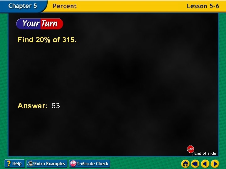 Find 20% of 315. Answer: 63 