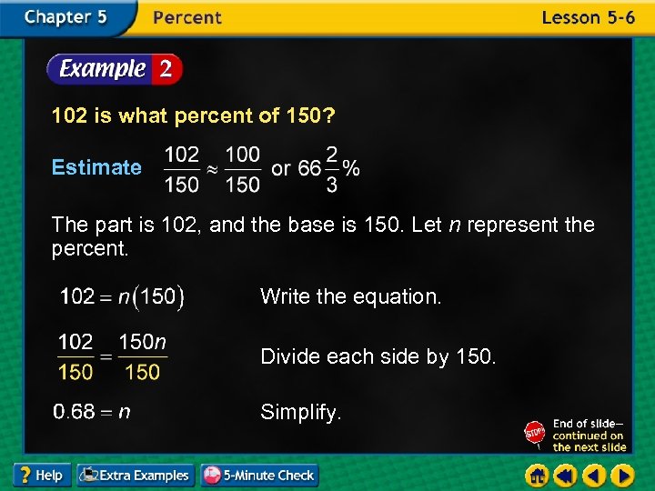 102 is what percent of 150? Estimate The part is 102, and the base